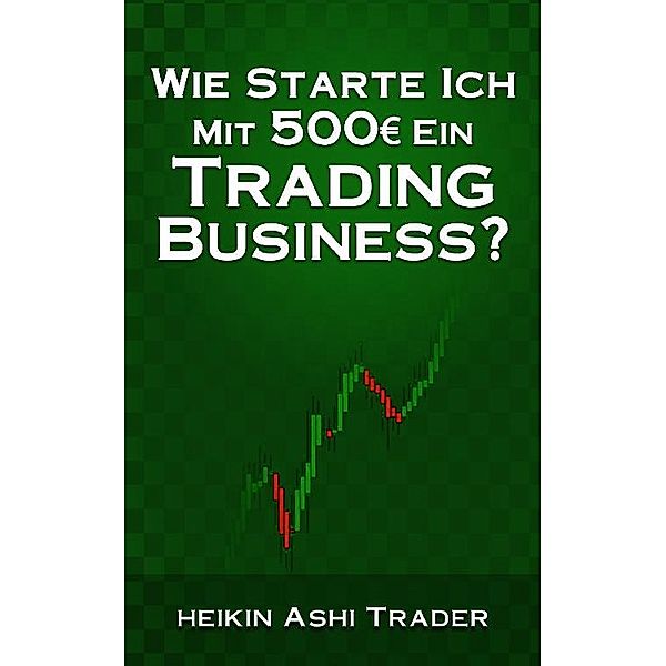 Wie starte ich mit 500 Euro ein Trading-Business?, Heikin Ashi Trader