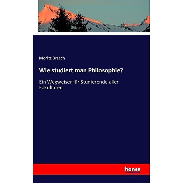 Wie studiert man Philosophie?, Moritz Brasch