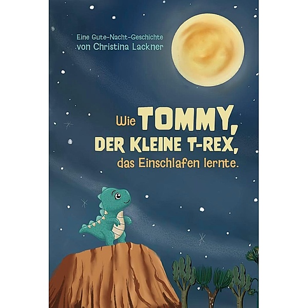 Wie Tommy, der kleine T-Rex, das Einschlafen lernte, Christina Lackner