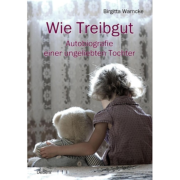 Wie Treibgut - Autobiografie einer ungeliebten Tochter, Birgitta Warncke