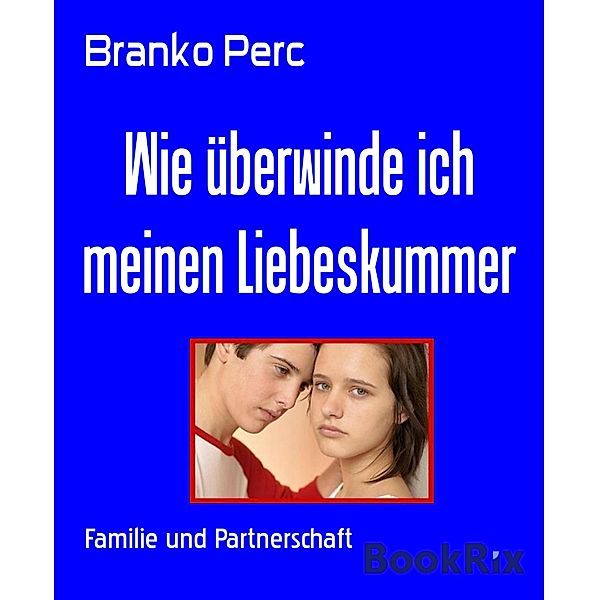 Wie überwinde ich meinen Liebeskummer, Branko Perc