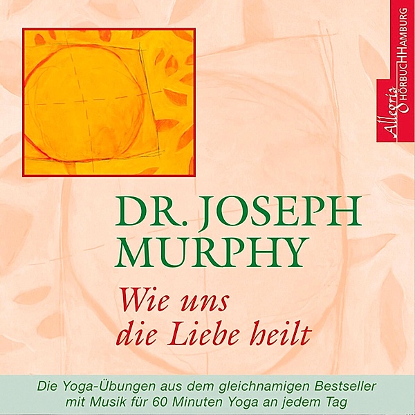 Wie uns die Liebe heilt, Dr. Joseph Murphy