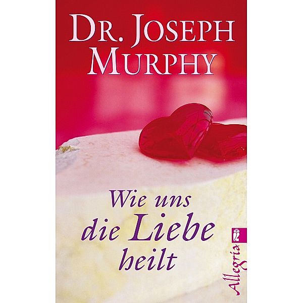 Wie uns die Liebe heilt / Ullstein eBooks, Joseph Murphy