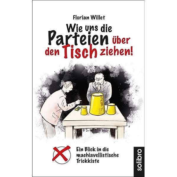 Wie uns die Parteien über den Tisch ziehen! / Klarschiff Bd.12, Florian Willet