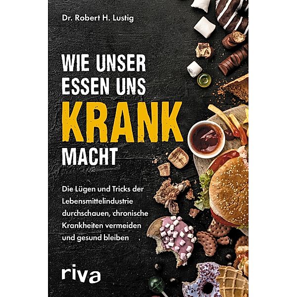 Wie unser Essen uns krank macht, Robert H. Lustig