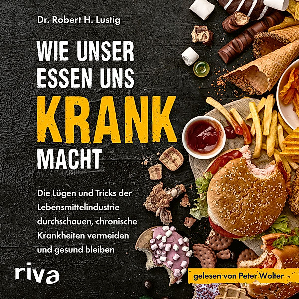 Wie unser Essen uns krank macht, Robert H. Lustig