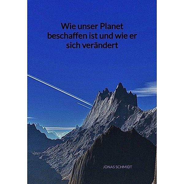 Wie unser Planet beschaffen ist und wie er sich verändert, Jonas Schmidt