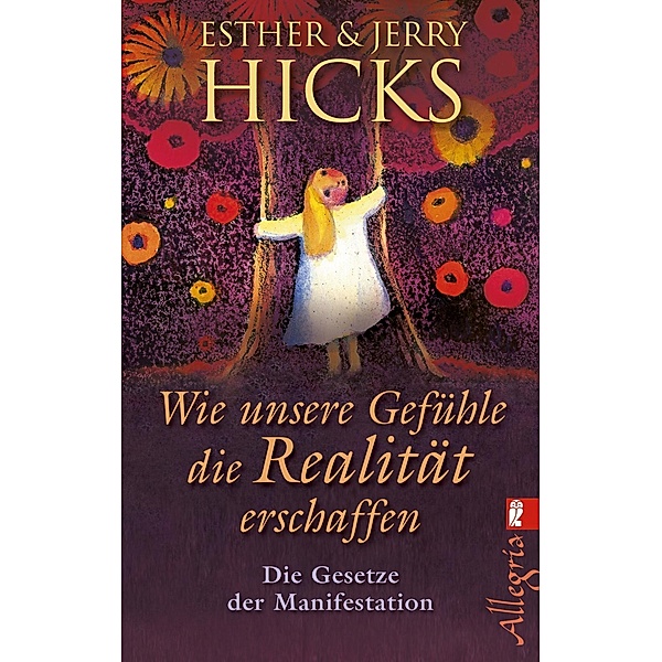 Wie unsere Gefühle die Realität erschaffen, Jerry Hicks, Esther Hicks
