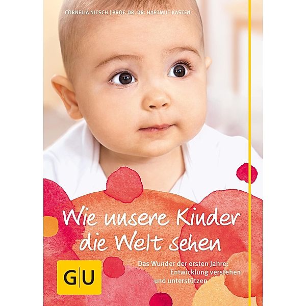 Wie unsere Kinder die Welt sehen / GU Partnerschaft & Familie Einzeltitel, Hartmut Kasten, Cornelia Nitsch