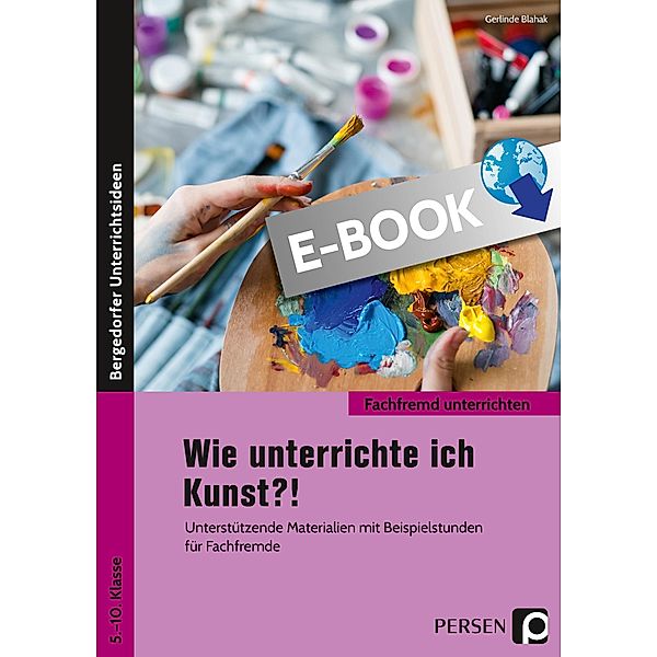 Wie unterrichte ich Kunst?! / Fachfremd unterrichten Sekundarstufe, Gerlinde Blahak