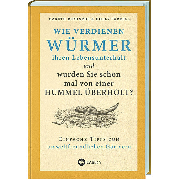 Wie verdienen Würmer ihren Lebensunterhalt und wurden Sie schon mal von einer Hummel überholt?, Gareth Richards, Holly Farrell