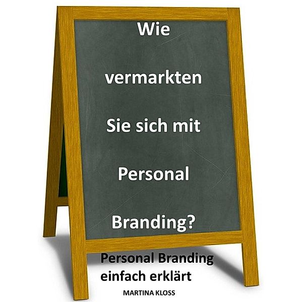 Wie vermarkten Sie sich mit Personal Branding?, Martina Kloss