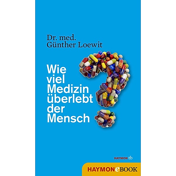 Wie viel Medizin überlebt der Mensch?, Günther Loewit