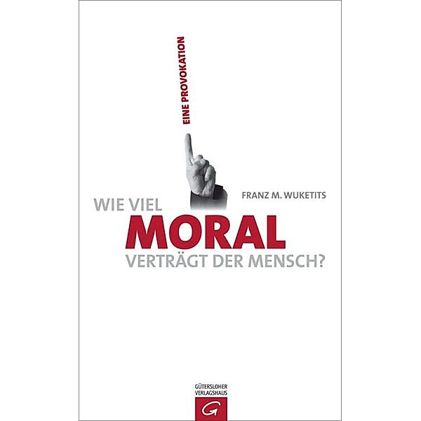 Wie viel Moral verträgt der Mensch?, Franz M. Wuketits