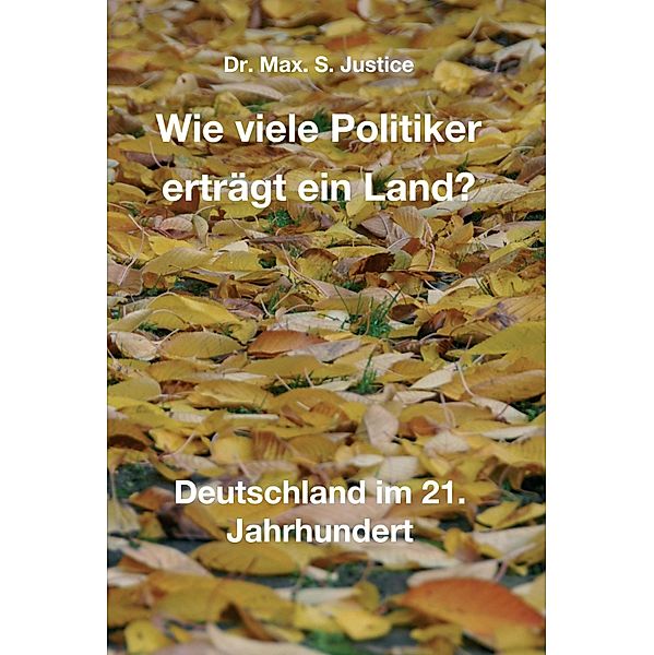 Wie viele Politiker erträgt ein Land?, Max. S. Justice