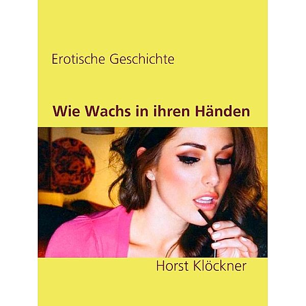 Wie Wachs in ihren Händen, Horst Klöckner