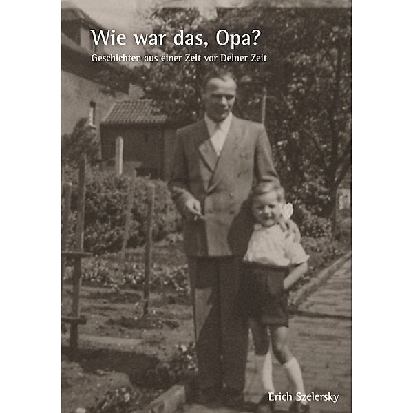 Wie war das Opa?, Erich Szelersky