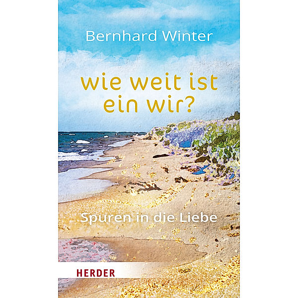 wie weit ist ein wir?  Spuren in die Liebe, Bernhard Winter