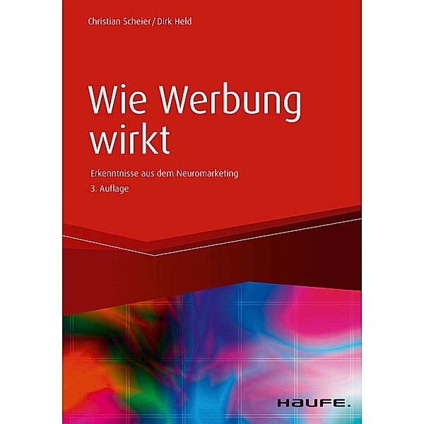 Wie Werbung wirkt / Haufe Fachbuch, Christian Scheier, Dirk Held