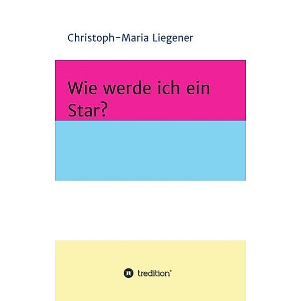 Wie werde ich ein Star?, Christoph-Maria Liegener