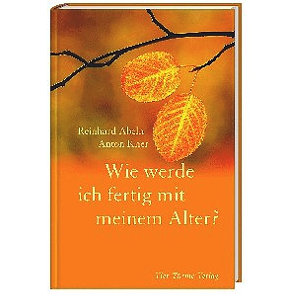 Wie werde ich fertig mit meinem Alter?, Reinhard Abeln, Anton Kner