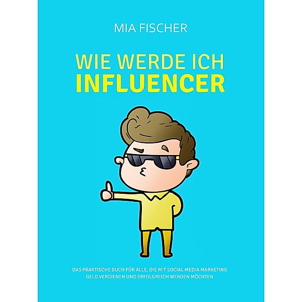 Wie werde ich Influencer?, Mia Fischer