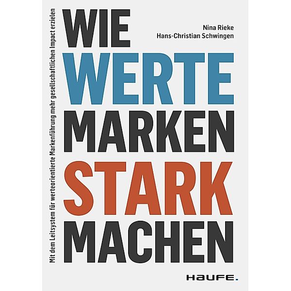 Wie Werte Marken stark machen / Haufe Fachbuch, Nina Rieke, Hans-Christian Schwingen