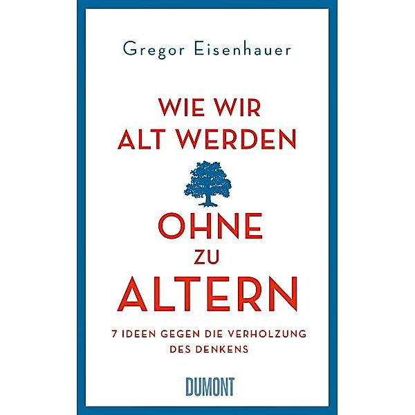 Wie wir alt werden, ohne zu altern, Gregor Eisenhauer