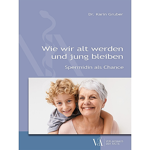 Wie wir alt werden und jung bleiben, Karin Gruber