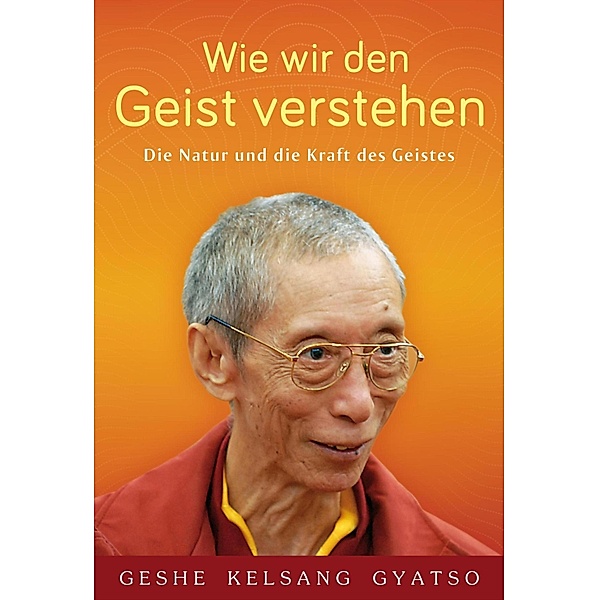 Wie wir den Geist verstehen, Geshe Kelsang Gyatso