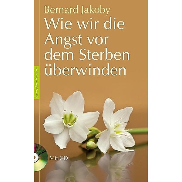 Wie wir die Angst vor dem Sterben überwinden, Bernard Jakoby