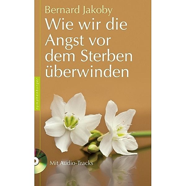 Wie wir die Angst vor dem Sterben überwinden, Bernard Jakoby