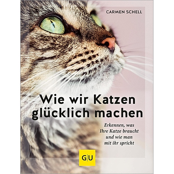 Wie wir Katzen glücklich machen / GU Haus & Garten Tier-spezial, Carmen Schell