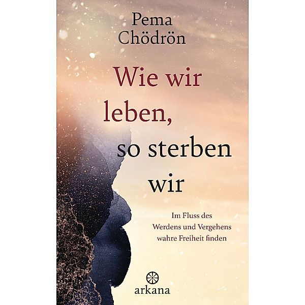 Wie wir leben, so sterben wir, Pema Chödrön