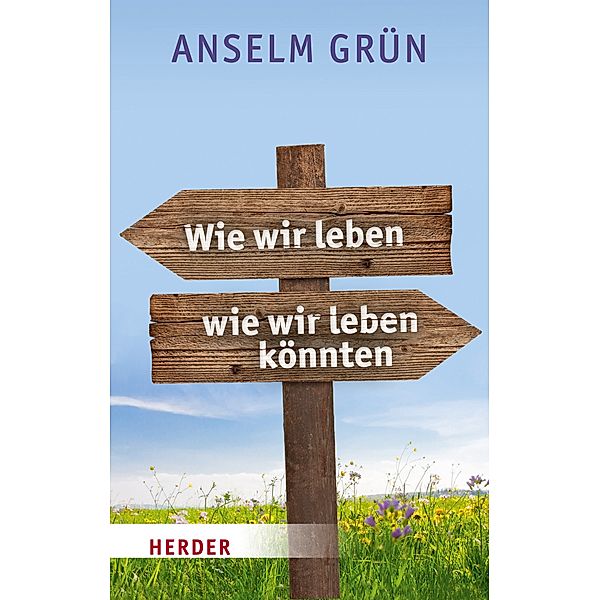 Wie wir leben, wie wir leben könnten, Anselm Grün