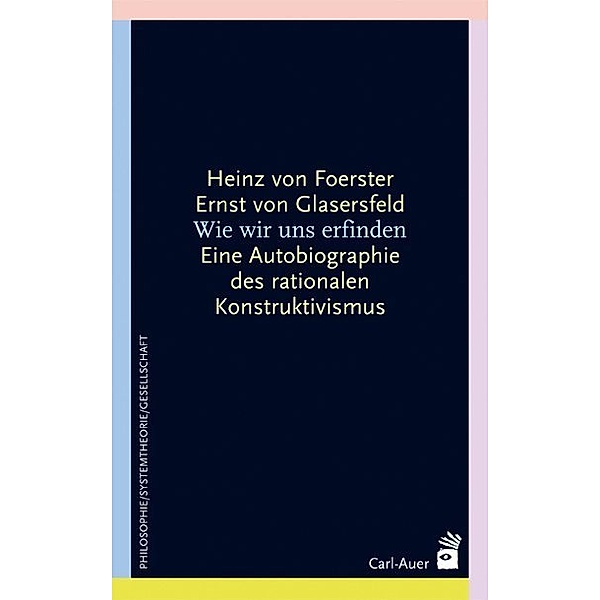 Wie wir uns erfinden, Heinz von Foerster, Ernst von Glasersfeld