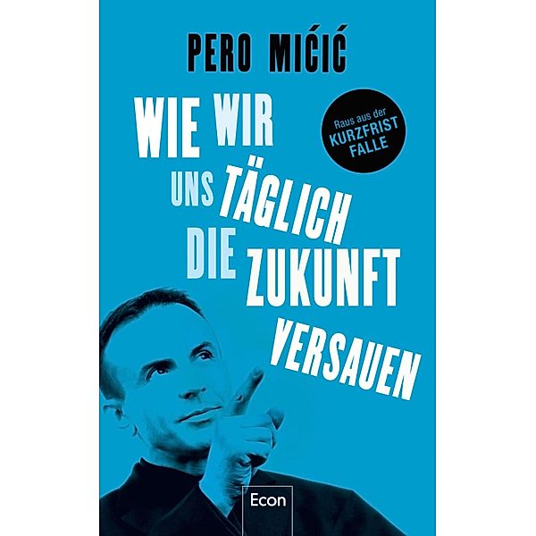 Wie wir uns täglich die Zukunft versauen / Ullstein eBooks, Pero Micic