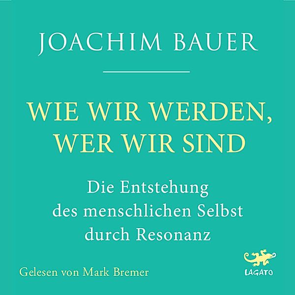 Wie wir werden, wer wir sind, Joachim Bauer