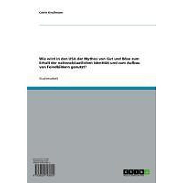 Wie wird in den USA der Mythos von Gut und Böse zum Erhalt der nationalstaatlichen Identität und zum Aufbau von Feindbildern genutzt?, Catrin Knußmann