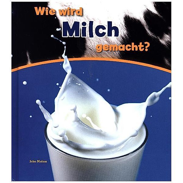 Wie wird Milch gemacht?, John Malam