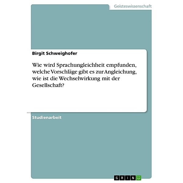 Wie wird Sprachungleichheit empfunden, welche Vorschläge gibt es zur Angleichung, wie ist die Wechselwirkung mit der Gesellschaft?, Birgit Schweighofer