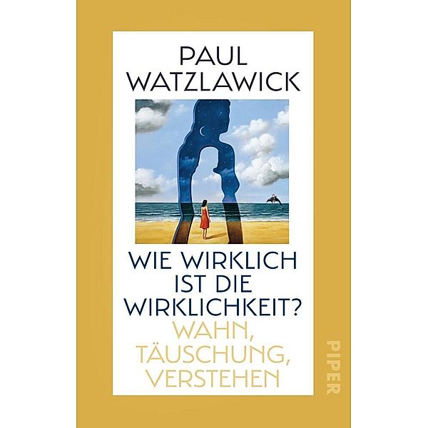 Wie wirklich ist die Wirklichkeit?, Paul Watzlawick