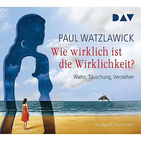 Wie wirklich ist die Wirklichkeit? - Wahn, Täuschung, Verstehen,4 Audio-CDs, Paul Watzlawick