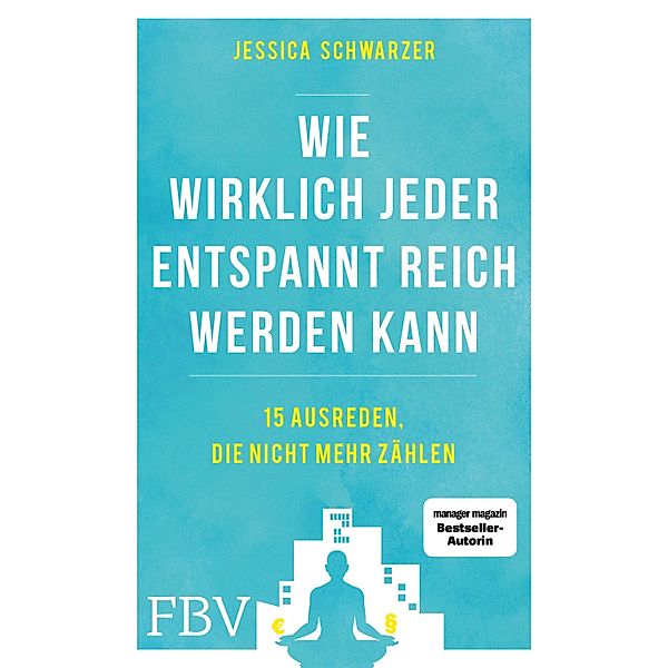 Wie wirklich jeder entspannt reich werden kann, Jessica Schwarzer