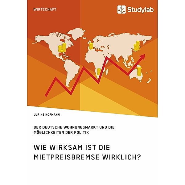 Wie wirksam ist die Mietpreisbremse wirklich? Der deutsche Wohnungsmarkt und die Möglichkeiten der Politik, Ulrike Hofmann