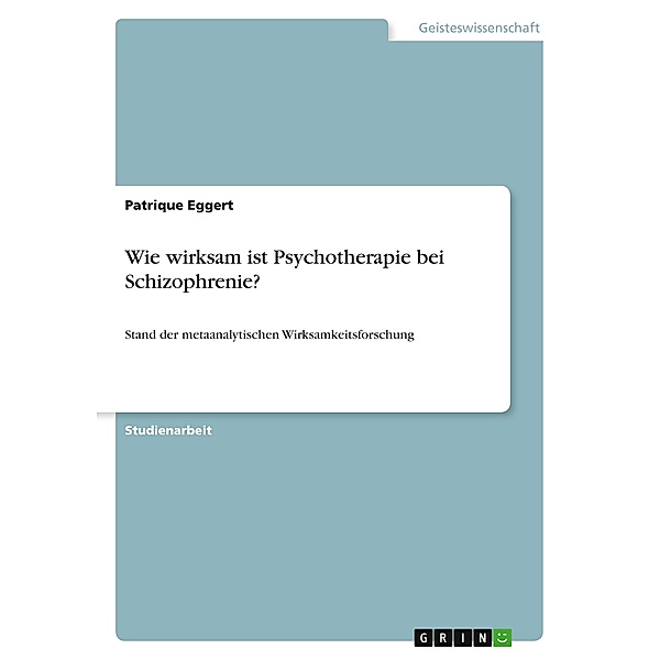 Wie wirksam ist Psychotherapie bei Schizophrenie?, Patrique Eggert