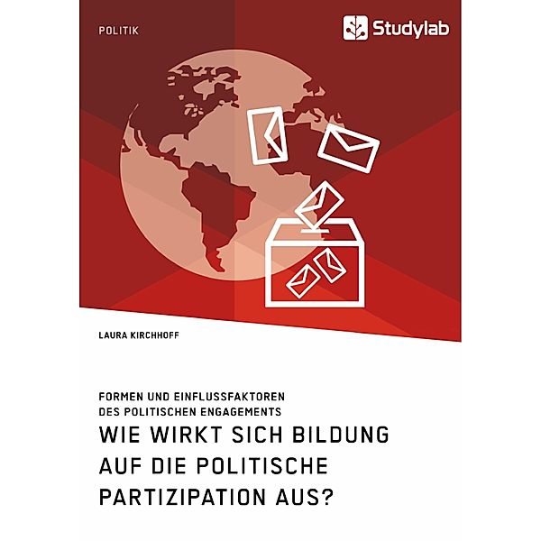 Wie wirkt sich Bildung auf die politische Partizipation aus? Formen und Einflussfaktoren des politischen Engagements, Laura Kirchhoff