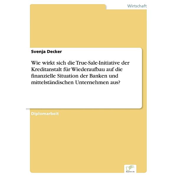 Wie wirkt sich die True-Sale-Initiative der Kreditanstalt für Wiederaufbau auf die finanzielle Situation der Banken und mittelständischen Unternehmen aus?, Svenja Decker