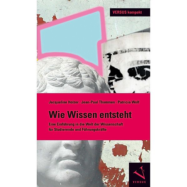 Wie Wissen entsteht / VERSUS kompakt, Jacqueline Holzer, Jean-Paul Thommen, Patricia Wolf