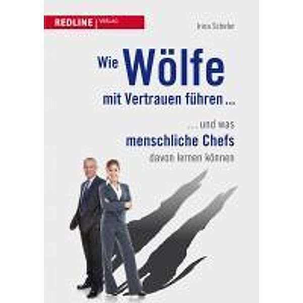 Wie Wölfe mit Vertrauen führen ..., Irina Schefer